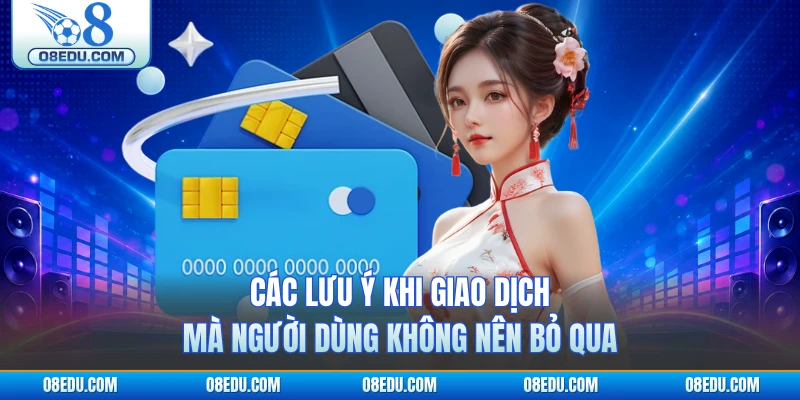 Các lưu ý khi giao dịch mà người dùng không nên bỏ qua