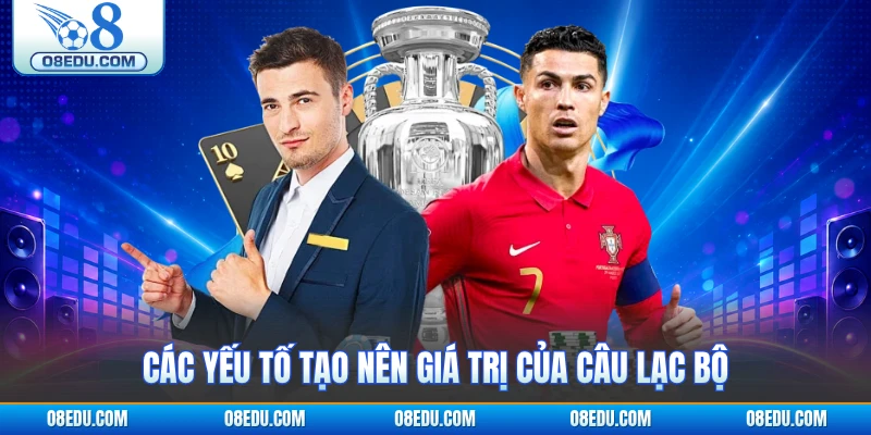 Các yếu tố tạo nên giá trị của câu lạc bộ