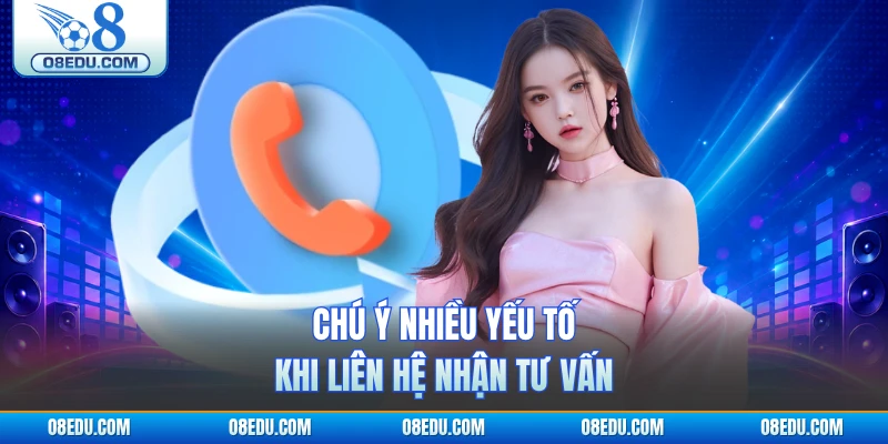 Chú ý nhiều yếu tố khi liên hệ nhận tư vấn