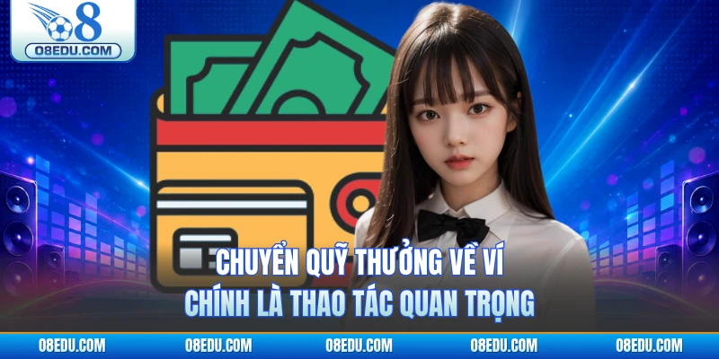 Chuyển quỹ thưởng về ví chính là thao tác quan trọng