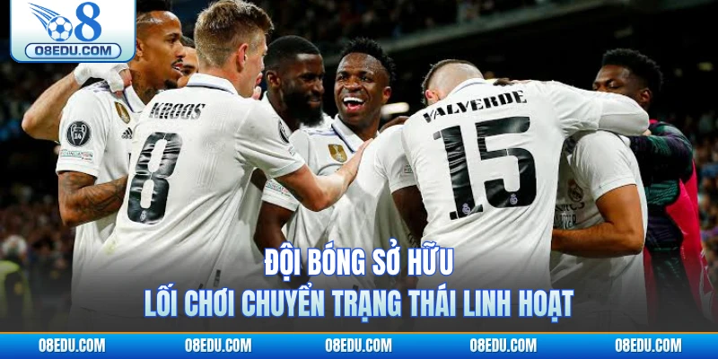 Đội bóng sở hữu lối chơi chuyển trạng thái linh hoạt