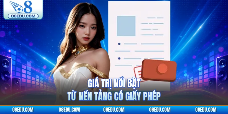 Giá trị nổi bật từ nền tảng có giấy phép