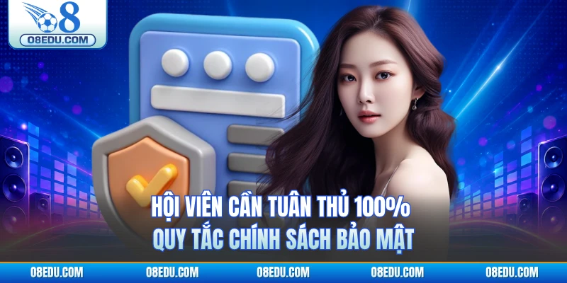 Hội viên cần tuân thủ 100% quy tắc chính sách bảo mật