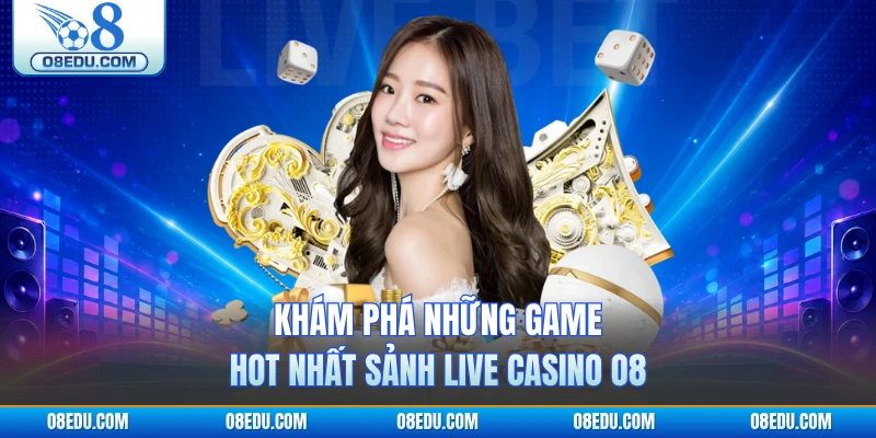 Khám phá những game hot nhất sảnh live casino O8