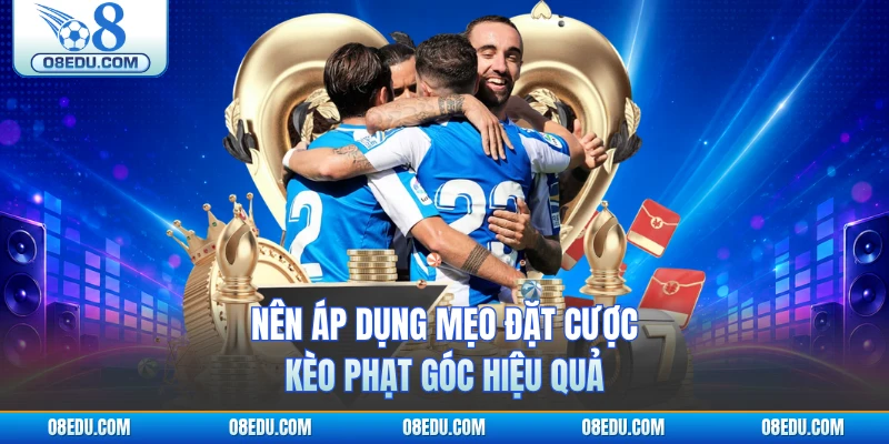 Nên áp dụng mẹo đặt cược kèo phạt góc hiệu quả