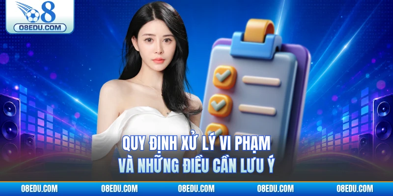 Quy định xử lý vi phạm và những điều cần lưu ý