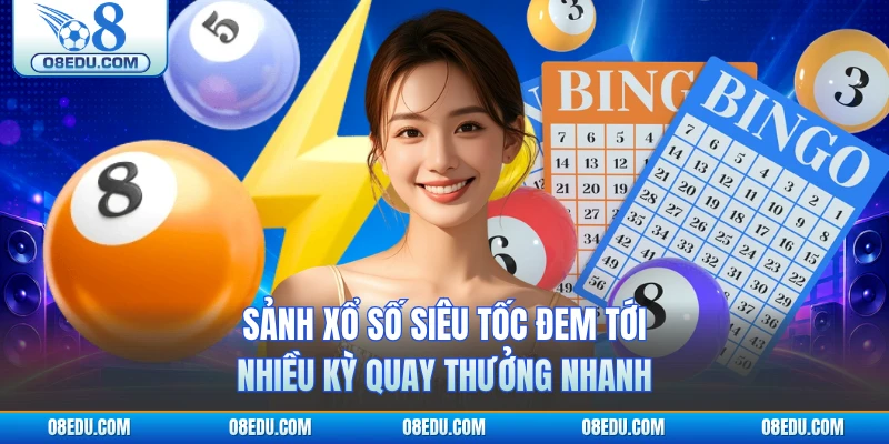 Sảnh xổ số siêu tốc đem tới nhiều kỳ quay thưởng nhanh
